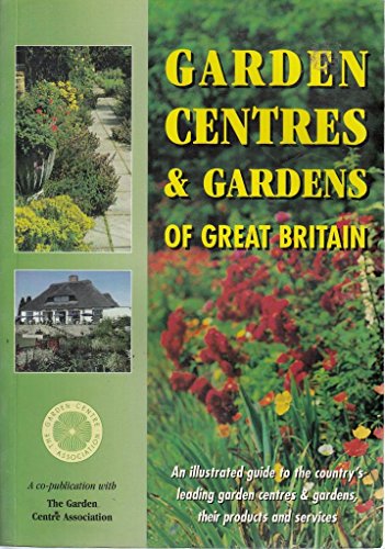 Stock image for Garden Centres and Gardens of Great Britain: A Handy Guide to Great Britain's Leading Garden Centres and Neighbouring Gardens for sale by AwesomeBooks