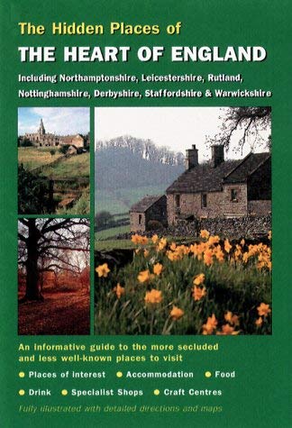 Stock image for The Hidden Places of the Heart of England: Including Northamptonshire, Leicestershire, Rutland, Nottinghamshire, Derbyshire, Staffordshire & Warwickshire (Hidden Places Travel Guides) for sale by WorldofBooks