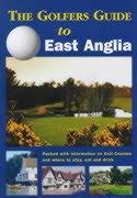 Beispielbild fr The Golfers Guide to East Anglia: Packed with Information on Golf Courses and Where to Stay, Eat and Drink zum Verkauf von WorldofBooks