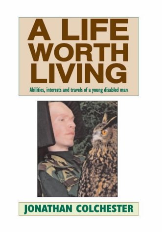 Stock image for A Life Worth Living: Abilities, Interests and Talents of a Young Disabled Man for sale by WorldofBooks