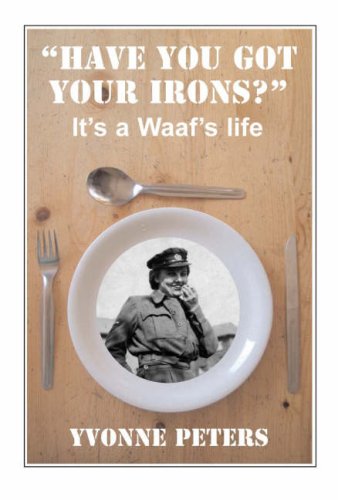 Beispielbild fr Have You Got Your Irons?": it's a Waaf's Life zum Verkauf von GENERATIONS GONE BY