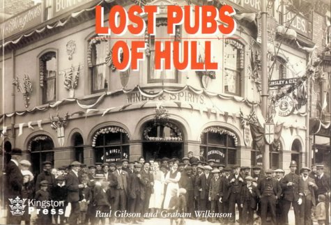 The Lost Pubs of Hull (9781902039039) by Gibson, Paul; Wilkinson, Graham