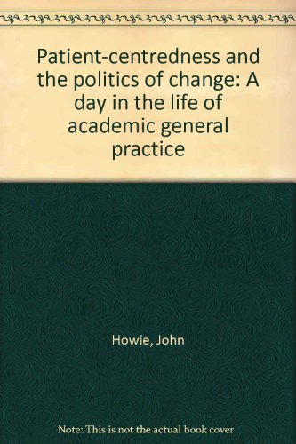 Beispielbild fr Patient-centredness and the politics of change: A day in the life of academic general practice zum Verkauf von WorldofBooks