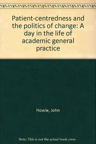Imagen de archivo de Patient-centredness and the politics of change: A day in the life of academic general practice a la venta por WorldofBooks
