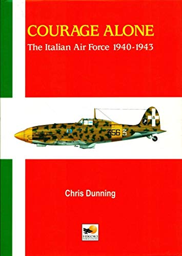 Imagen de archivo de Courage Alone: The Italian Air Force 1940-1943 a la venta por Stan Clark Military Books