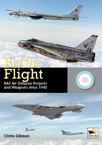 Battle Flight: RAF Air Defence Projects and Weapons Since 1945 (9781902109268) by Gibson, Chris