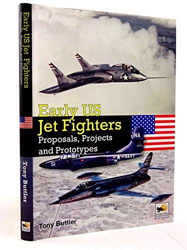 Early US Jet Fighters: Proposals, Projects and Prototypes (9781902109305) by Buttler, Tony
