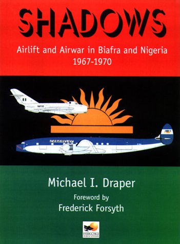 9781902109633: Shadows: Airlift & Airwar in Biafra & Nigeria 1967-1970