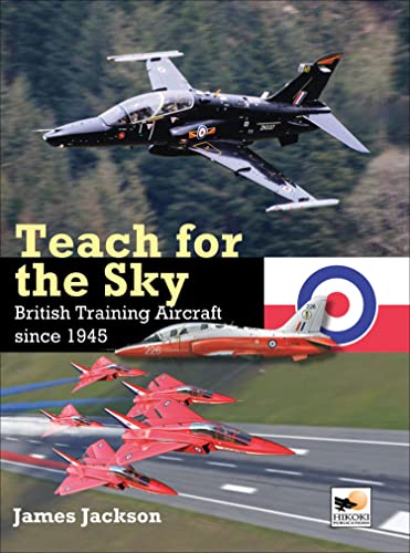 Beispielbild fr Teach for the Sky: British Training Aircraft Since 1945 zum Verkauf von Book Bunker USA