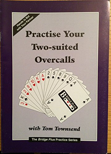 Stock image for Practise Your Two-suited Overcalls: No. 21 (Bridge Plus Practice S.) for sale by WorldofBooks