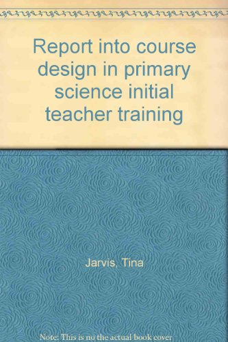 Imagen de archivo de Report into course design in primary science initial teacher training a la venta por Phatpocket Limited