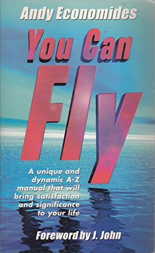 Stock image for You Can Fly: A Unique and Dynamic A-Z Manual That Will Bring Satisfaction and Significance to Your Life for sale by AwesomeBooks