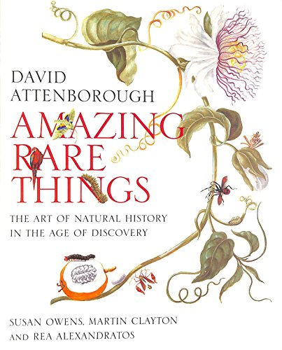 Stock image for AMAZING RARE THINGS: THE ART OF NATURAL HISTORY IN THE AGE OF DISCOVERY for sale by WorldofBooks