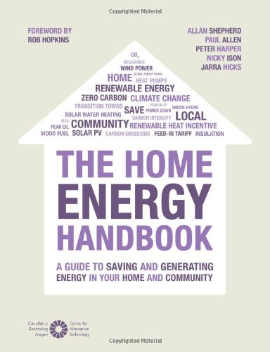 Stock image for The Home Energy Handbook: A Guide to Saving and Generating Energy in Your Home and Community for sale by AwesomeBooks