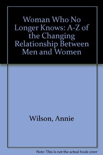 Beispielbild fr "Woman Who No Longer Knows": A-Z of the Changing Relationship Between Men and Women zum Verkauf von WorldofBooks