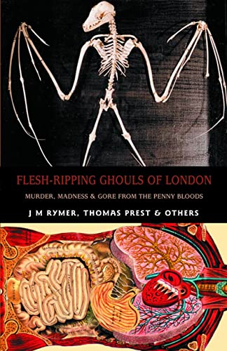 Stock image for Flesh-Ripping Ghouls of London: Murder, Madness & Gore from the Penny Bloods (Creation Oneiros Scorpionic) for sale by Brook Bookstore