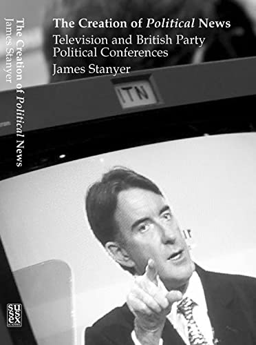Imagen de archivo de The Creation of Political News: Television and British Party Political Conferences a la venta por AwesomeBooks