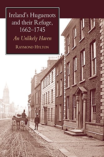 Stock image for Ireland's Huguenots and Their Refuge, 1662?1745: An Unlikely Haven for sale by Midtown Scholar Bookstore