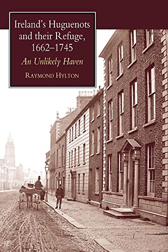 9781902210797: Ireland's Huguenots and Their Refuge, 1662-1745: An Unlikely Haven