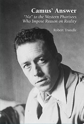 Imagen de archivo de Camus' Answer: "No" to the Western Pharisees Who Impose Reason on Reality a la venta por HPB-Red