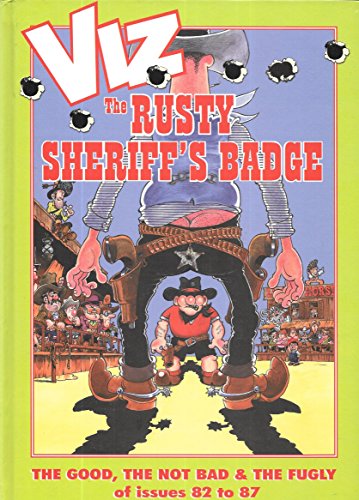 Beispielbild fr VIZ: The Rusty Sheriff's Badge [A Quickly-Drawn Six Shooter]: The Good, the Not Bad & The Fugly of issues 82 to 87 zum Verkauf von HPB-Emerald