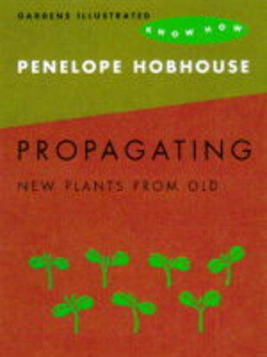 Stock image for Propagating (Gardens Illustrated know how) for sale by AwesomeBooks