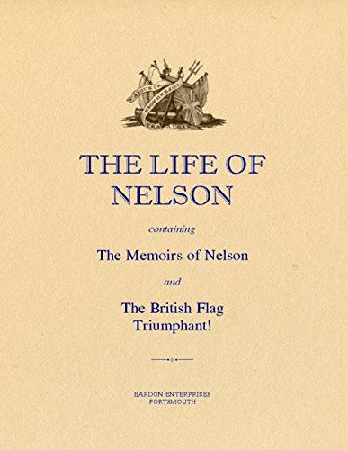 THE LIFE OF NELSON containing The memoirs of Nelson and The British Flag Triumphant !