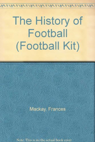 Beispielbild fr The History of Football (Football Kit) zum Verkauf von AwesomeBooks