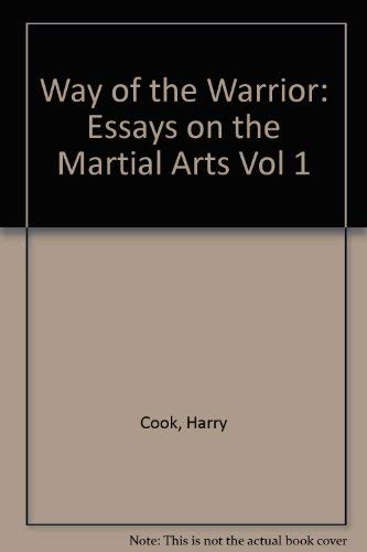 Way of the Warrior: Essays on the Martial Arts, Vol. 1