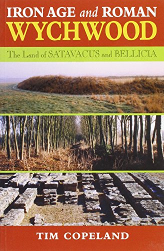 Stock image for Iron Age and Roman Wychwood: In the Land of Satavacus and Bellicia for sale by WorldofBooks