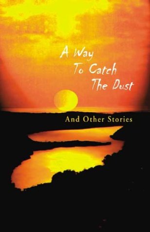 Stock image for A Way to Catch the Dust and Other Stories for sale by WorldofBooks