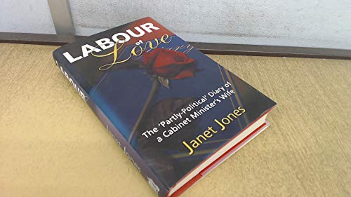 Labour of Love: The 'Partly Political' Diary of a Cabinet Minister's Wife (9781902301075) by Jones, Janet