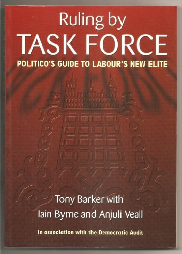 Stock image for Ruling by Task Force: Politico's Guide to Labour's New Elite for sale by The Guru Bookshop