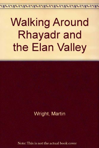 Walking Around Rhayadr and the Elan Valley (9781902302294) by Martin Wright