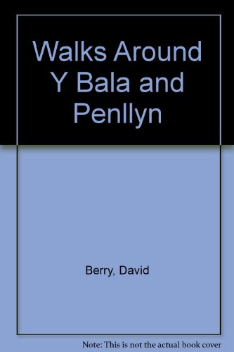 Walks Around Y Bala and Penllyn (9781902302324) by David Berry