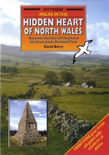 Walks in the Hidden Heart of North Wales: Between the Vale of Clwyd and the Snowdonia National Park (9781902302539) by David Berry