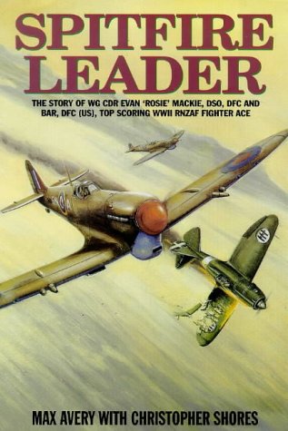 Stock image for Spitfire Leader: Flying Career of Wing Commander Evan (Rosie) Mackie, DSO, DFC and Bar, DFC(US), New Zealand Fighter Ace for sale by Goldstone Books