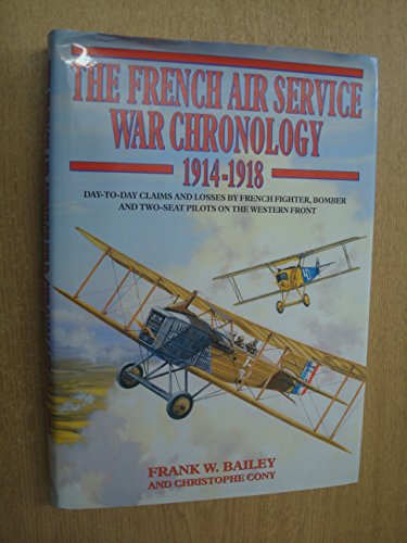 Beispielbild fr The French Air Service War Chronology, 1914-1918: Day-To-Day Claims and Losses by French Fighter, Bomber, and Two-Seat Pilots on the Western Front zum Verkauf von Prior Books Ltd