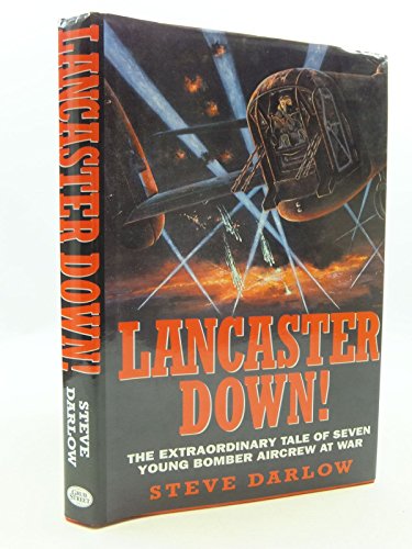 9781902304489: Lancaster Down!: The Extraordinary Tale of Seven Young Bomber Aircrew at War