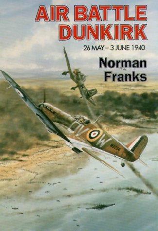 Imagen de archivo de Air Battle Dunkirk: 26 May - 3 June 1940 a la venta por Dorothy Meyer - Bookseller