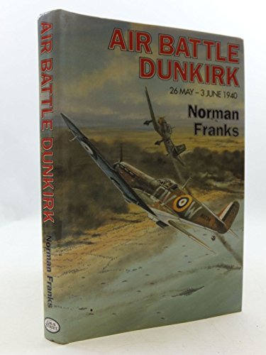 9781902304502: Air Battle Dunkirk: 26 May - 3 June 1940