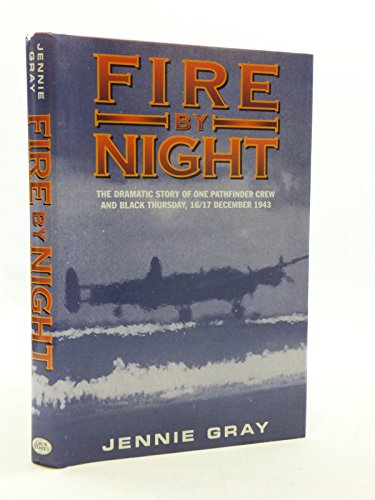 Stock image for Fire by Night: The Dramatic Story of One Pathfinder Crew and Black Thursday, 16/17 December 1943 for sale by Discover Books