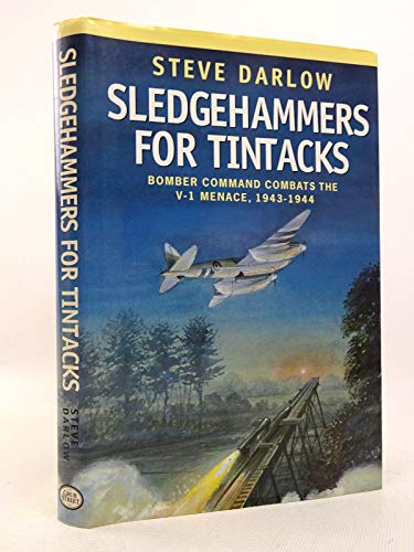 Stock image for Sledgehammers for Tintacks: Bomber Command Combats the V-1 Menace, 1943 - 1944 for sale by Half Price Books Inc.