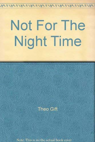 Stock image for Not for the Night-Time : Theo Gift for sale by BarnacleBooks