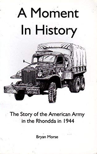 A Moment in History. A Story of the American Army in the Rhondda in 1944