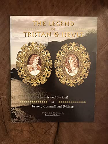 Stock image for Legend of Tristan and Iseulet: The Tale and the Trail in Ireland, Cornwall and Brittany for sale by Reuseabook