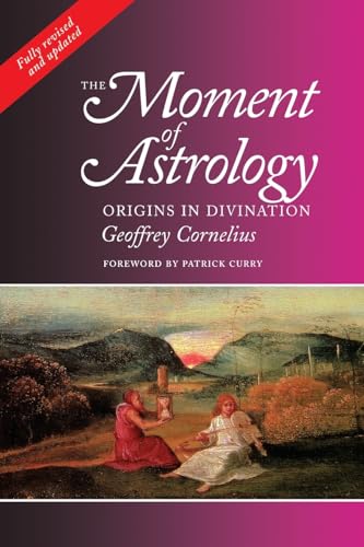 The Moment of Astrology: Origins in Divination - Geoffrey Cornelius