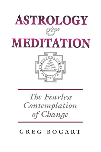 ASTROLOGY AND MEDITATION: The Fearless Contemplation Of Change