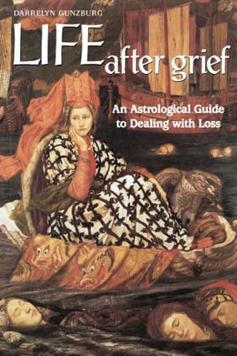 Beispielbild fr Life After Grief: An Astrological Guide to Dealing with Loss zum Verkauf von Monster Bookshop