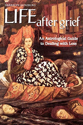 LIFE AFTER GRIEF: An Astrological Guide To Dealing With Loss